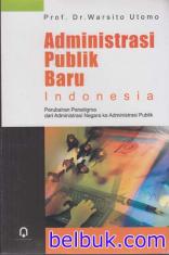 Administrasi Publik Baru Indonesia: Perubahan Paradigma dari Administrasi Negara Ke Administrasi Publik